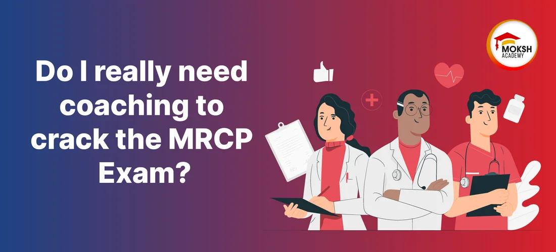 Do I really need coaching to crack the MRCP Exam?