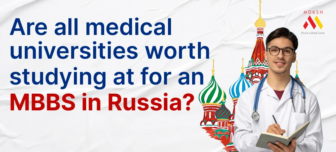 Are all medical universities worth studying at for an MBBS in Russia?